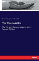 The Church As It Is:The Forlorn Hope of Slavery. Vol. 1, Second Edition