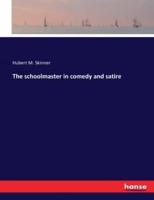 The schoolmaster in comedy and satire