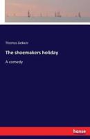 The shoemakers holiday:A comedy