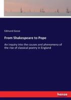 From Shakespeare to Pope:An inquiry into the causes and phenomena of the rise of classical poetry in England