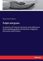 Pulpit and grave:A volume of funeral sermons and addresses from leading pulpits of America, England, Germany and France