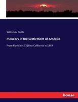 Pioneers in the Settlement of America:From Florida in 1510 to California in 1849