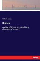 Bianca:A play of three acts and two changes of scenes