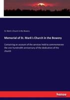 Memorial of St. Mark's Church in the Bowery:Containing an account of the services held to commemorate the one-hundredth anniversary of the dedication of the church