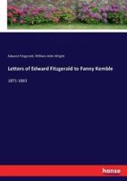 Letters of Edward Fitzgerald to Fanny Kemble:1871-1883