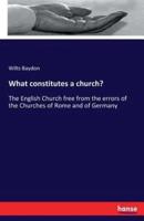 What constitutes a church?:The English Church free from the errors of the Churches of Rome and of Germany