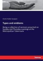 Types and emblems:Being a collection of sermons preached on Sunday and Thursday evenings at the Metropolitan Tabernacle