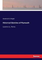 Historical Sketches of Plymouth:Luzerne co., Penna