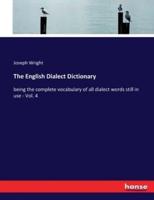 The English Dialect Dictionary:being the complete vocabulary of all dialect words still in use - Vol. 4