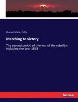 Marching to victory:The second period of the war of the rebellion including the year 1863