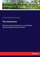 The mastereon:Reason and recompense, a revelation concerning the laws of mind