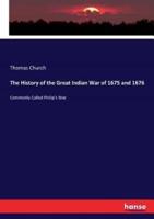 The History of the Great Indian War of 1675 and 1676:Commonly Called Philip's War