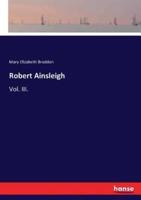 Robert Ainsleigh:Vol. III.