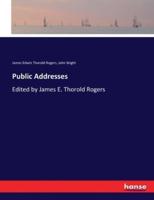 Public Addresses:Edited by James E. Thorold Rogers