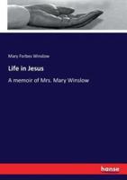 Life in Jesus:A memoir of Mrs. Mary Winslow