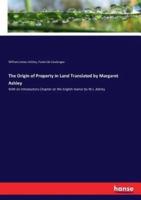 The Origin of Property in Land Translated by Margaret Ashley:With an Introductory Chapter on the English manor by W.J. Ashley