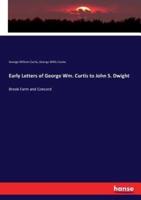 Early Letters of George Wm. Curtis to John S. Dwight:Brook Farm and Concord