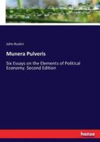 Munera Pulveris:Six Essays on the Elements of Political Economy. Second Edition
