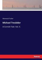 Michael Tresidder:A Cornish Tale: Vol. II.