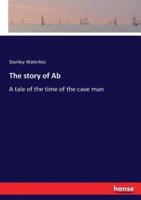The story of Ab:A tale of the time of the cave man
