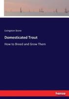 Domesticated Trout:How to Breed and Grow Them