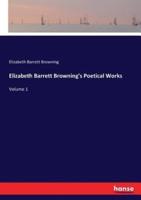 Elizabeth Barrett Browning's Poetical Works:Volume 1