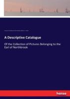 A Descriptive Catalogue:Of the Collection of Pictures Belonging to the Earl of Northbrook