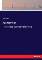 Agamemnon:Transcribed by Robert Browning