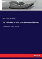 The triple Key to unlock the Kingdom of Heaven:The Way, the Truth, the Life