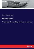 Heart culture:A text book for teaching kindness to animals