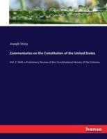 Commentaries on the Constitution of the United States:Vol. 2: With a Preliminary Review of the Constitutional History of the Colonies