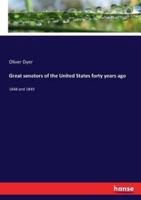 Great senators of the United States forty years ago:1848 and 1849