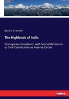 The Highlands of India:Strategicaly Considered, with Special Reference to their Colonization as Reserve Circles