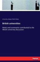 British universities:Notes and summaries contributed to the Welsh university discussion