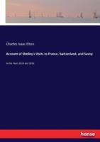 Account of Shelley's Visits to France, Switzerland, and Savoy:In the Years 1814 and 1816