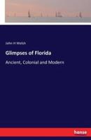 Glimpses of Florida:Ancient, Colonial and Modern
