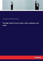 The high school French reader, with vocabulary and notes