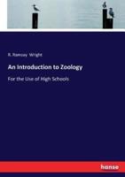 An Introduction to Zoology:For the Use of High Schools