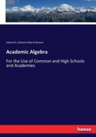 Academic Algebra:For the Use of Common and High Schools and Academies