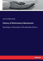 History of Reformatory Movements:Resulting in a Restoration of the Apostolic Church....
