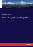 Clinical Notes Upon Two Years' Surgical Work:in the Liverpool Royal Infirmary