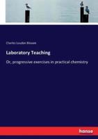 Laboratory Teaching :Or, progressive exercises in practical chemistry