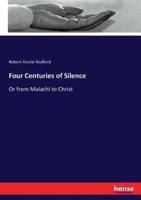 Four Centuries of Silence:Or from Malachi to Christ