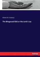 The Bhagavad Gîtâ or the Lord's Lay