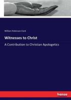 Witnesses to Christ:A Contribution to Christian Apologetics