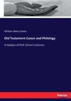 Old Testament Canon and Philology:A Syllabus of Prof. Green's Lectures