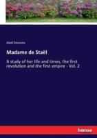 Madame de Staël:A study of her life and times, the first revolution and the first empire - Vol. 2