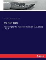The Holy Bible:According to the Authorized Version (A.D. 1611) : Vol. I.