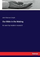 Our Bible in the Making :As seen by modern research