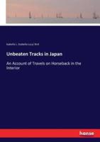 Unbeaten Tracks in Japan:An Account of Travels on Horseback in the Interior